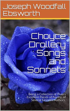 Choyce Drollery: Songs and Sonnets / Being A Collection of Divers Excellent Pieces of Poetry, / of Several Eminent Authors. (eBook, PDF) - Various