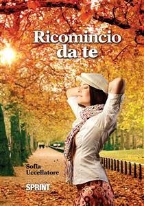 Ricomincio da te (eBook, ePUB) - Uccellatore, Sofia