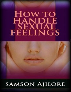 How to Handle Sexual Feelings (eBook, ePUB) - Ajilore, Samson