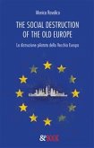 The social destruction of the old Europe. La distruzione pilotata della Vecchia Europa (eBook, ePUB)