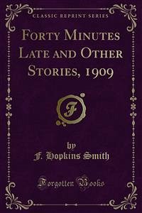 Forty Minutes Late and Other Stories, 1909 (eBook, PDF) - Hopkins Smith, F.