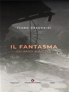 Il fantasma di mio padre (eBook, ePUB) - Gregorini, Ivano