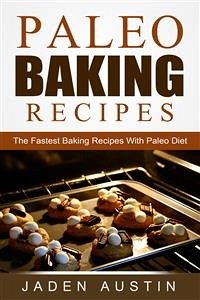 Paleo Baking Recipes: The Fastest Baking Recipes With Paleo Diet (eBook, ePUB) - Austin, Jaden