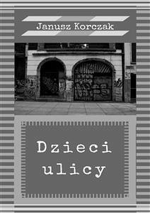 Dzieci ulicy (eBook, ePUB) - Korczak, Janusz