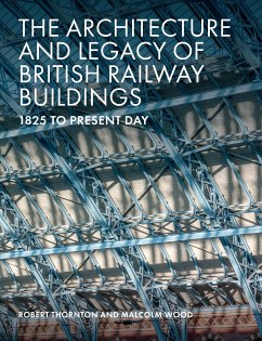 The Architecture and Legacy of British Railway Buildings (eBook, ePUB) - Thornton, Robert; Wood, Malcolm