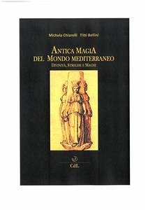 Antica Magia del Mondo Mediterraneo (eBook, ePUB) - Bellini, Titti; Chiarelli, Michela