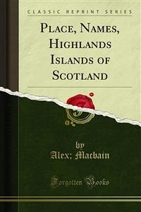 Place, Names, Highlands Islands of Scotland (eBook, PDF) - Alex; Macbain
