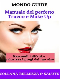 Manuale del perfetto Trucco e Make Up (eBook, ePUB) - GUIDE, MONDO
