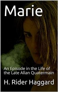Marie: An Episode in the Life of the Late Allan Quatermain (eBook, PDF) - Rider Haggard, H.