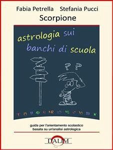 Astrologia sui banchi di scuola - Scorpione (eBook, PDF) - Petrella, Fabia; Pucci, Stefania