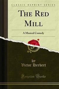 The Red Mill (eBook, PDF) - Blossom, Henry; Herbert, Victor
