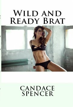 Wild and Ready Brat: Taboo Incest Erotica (eBook, ePUB) - Spencer, Candace