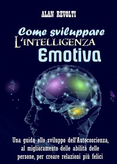 Come sviluppare l'Intelligenza emotiva (eBook, ePUB) - Revolti, Alan