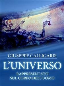 L'Universo - Rappresentato sul corpo dell'uomo (eBook, ePUB) - Calligaris, Giuseppe