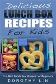 Delicious Lunch Box Recipes For Kids: The Best Lunch Box Recipes For Beginners (eBook, ePUB)