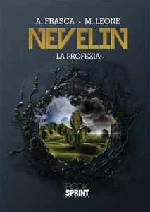 Nevelin - La profezia (eBook, ePUB) - Frasca, Antonietta; Leone, Mariachiara