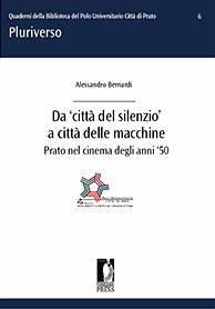 Da 'città del silenzio' a città delle macchine. Prato nel cinema degli anni '50 (eBook, PDF) - Alessandro, Bernardi