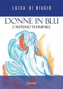 Donne in blu. L'autismo femminile (eBook, ePUB) - Di Biagio, Luisa