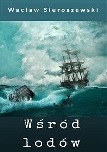 Wśród lodów (eBook, ePUB) - Sieroszewski, Wacław