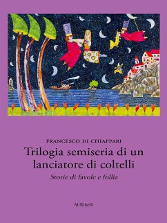 Trilogia semiseria di un lanciatore di coltelli (eBook, ePUB) - Di Chiappari, Francesco
