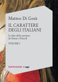 Il carattere degli italiani. Volume I - Le idee della nazione: da Dante a Pascoli (eBook, ePUB)