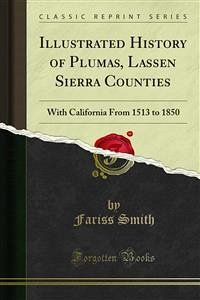 Illustrated History of Plumas, Lassen Sierra Counties (eBook, PDF)