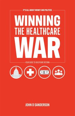 It's All About Money and Politics: Winning the Healthcare War (eBook, ePUB) - Sanderson, John D