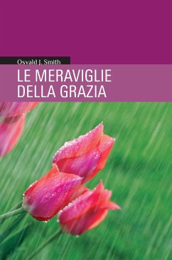 Le Meraviglie della Grazia (eBook, ePUB) - J. Smith, Oswald