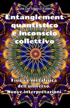 Entanglement quantistico e inconscio collettivo. Fisica e metafisica dell'universo. Nuove interpretazioni. (eBook, ePUB) - del Medico, Bruno