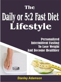 Daily or 5:2 Fast Diet Lifestyle: Personalized Intermittent Fasting To Lose Weight And Become Healthier (eBook, ePUB)