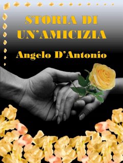 Storia di un'amicizia (eBook, ePUB) - D'Antonio, Angelo