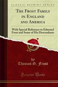 The Frost Family in England and America (eBook, PDF) - G. Frost, Thomas; L. Frost, Edward