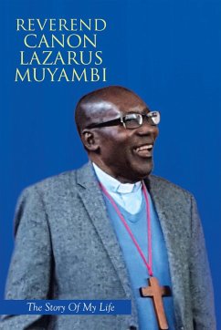 Reverend Canon Lazarus Muyambi (eBook, ePUB) - Muyambi, Reverend Canon Lazarus; Jongwe, Tsitsi Dorcas