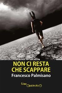 Non ci resta che scappare (eBook, ePUB) - Palmisano, Francesco