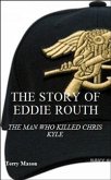 The Story of Eddie Routh: The Man Who Killed Chrish Kyle (eBook, ePUB)