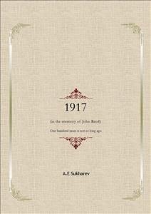 1917 (in the memory of John Reed) One hundred years is not so long ago (eBook, ePUB) - Sukharev, A.e