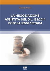 La negoziazione assistita nel D.L. 132/2014 dopo la legge 162/2014 (eBook, ePUB) - Mazzoli, Elisabetta