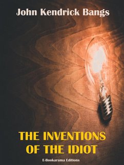 The Inventions of the Idiot (eBook, ePUB) - Kendrick Bangs, John