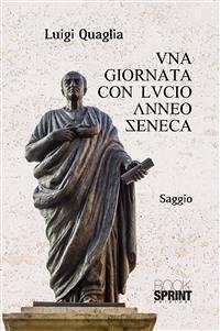 Una giornata con Lucio Anneo Seneca (eBook, ePUB) - Quaglia, Luigi