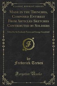 Made in the Trenches, Composed Entirely From Articles Sketches Contributed by Soldiers (eBook, PDF)