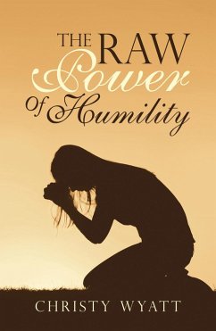 The Raw Power of Humility (eBook, ePUB) - Wyatt, Christy