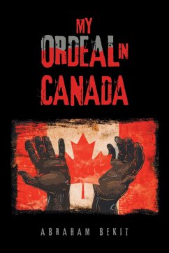 My Ordeal in Canada (eBook, ePUB) - Bekit, Abraham