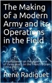 The Making of a Modern Army and its Operations in the Field (eBook, PDF)