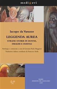 Leggenda aurea. Strane storie di donne, draghi e diavoli (eBook, PDF) - Paolo Maggioni, Giovanni; Stella, Francesco; da Varazze, Iacopo