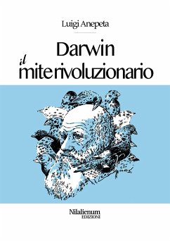 Darwin. Il mite rivoluzionario (eBook, ePUB) - Anepeta, Luigi