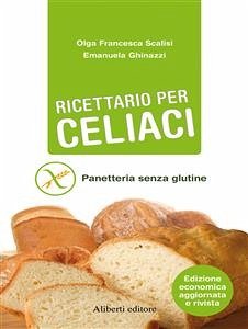 RICETTARIO PER CELIACI. Panetteria senza glutine (eBook, ePUB) - Francesca Scalisi, Olga; Ghinazzi, Emanuela