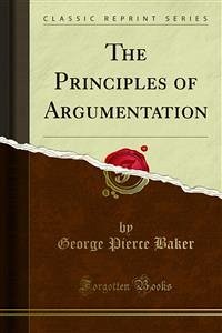 The Principles of Argumentation (eBook, PDF) - Pierce Baker, George