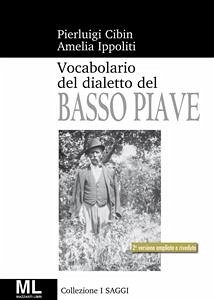 Vocabolario del dialetto Veneto del Basso Piave (eBook, ePUB) - Cibin e Amelia Ippoliti, Pierluigi