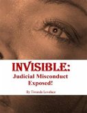Invisible: Judicial Misconduct Exposed! (eBook, ePUB) Invisible: Judicial Misconduct Exposed! (eBook, ePUB)