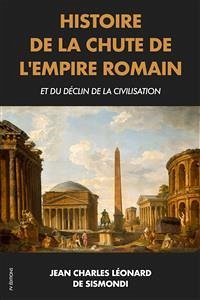 Histoire de la chute de l'Empire Romain et du déclin de la civilisation (eBook, ePUB) - Charles Léonard de Sismondi, Jean